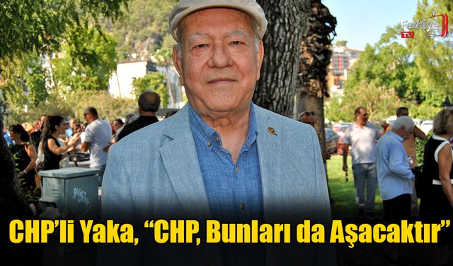 CHP’li Yaka, “CHP, Bunları Da Aşacaktır”