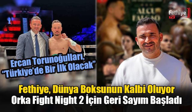 Fethiye, Dünya Boksunun Kalbi Oluyor: Orka Fight Night 2 İçin Geri Sayım Başladı