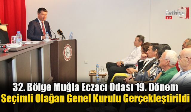 32. Bölge Muğla Eczacı Odası 19. Dönem Seçimli Olağan Genel Kurulu Gerçekleştirildi