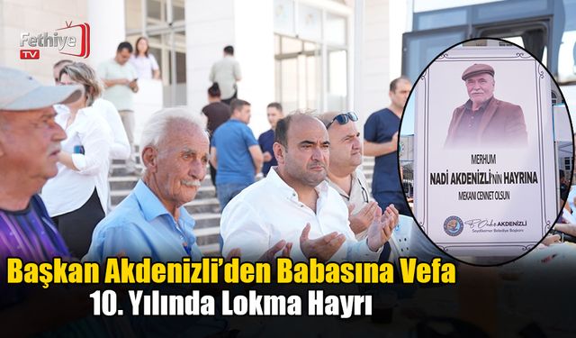 Başkan Akdenizli’den Babasına Vefa: 10. Yılında Lokma Hayrı