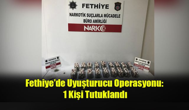 Fethiye’de Uyuşturucu Operasyonu: 1 Kişi Tutuklandı