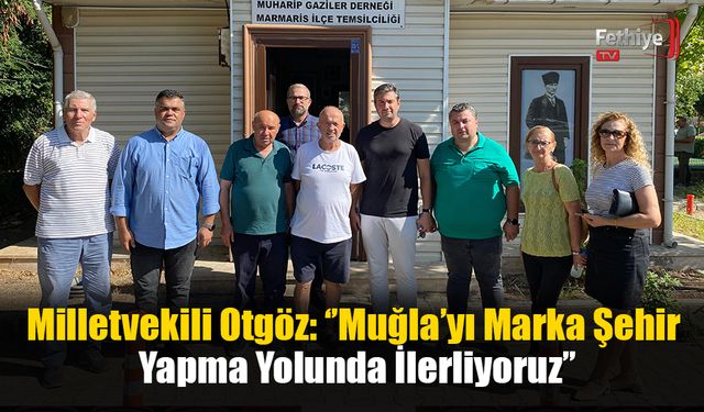 Milletvekili Otgöz: ‘’Muğla’yı Marka Şehir Yapma Yolunda İlerliyoruz’’
