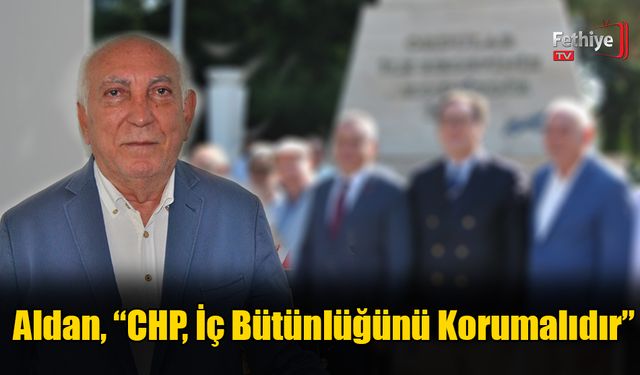 Aldan, “CHP, İç Bütünlüğünü Korumalıdır”