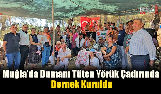 Muğla’da Dumanı Tüten Yörük Çadırında Dernek Kuruldu