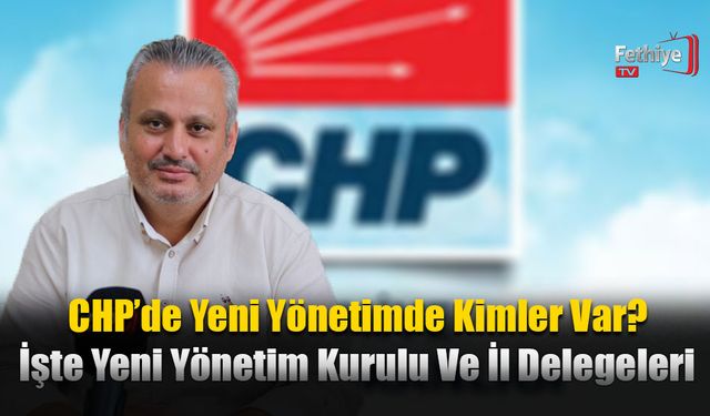 CHP’de Yeni Yönetimde Kimler Var?