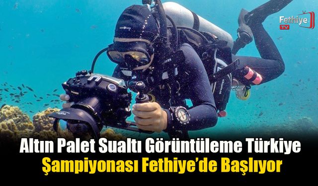 Altın Palet Sualtı Görüntüleme Türkiye Şampiyonası Fethiye’de Başlıyor