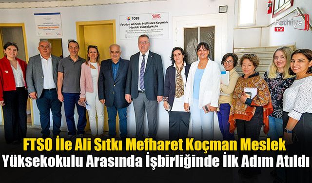 FTSO İle Ali Sıtkı Mefharet Koçman Meslek Yüksekokulu Arasında İşbirliğinde İlk Adım Atıldı