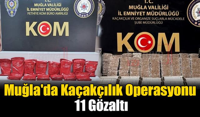Muğla'da Kaçakçılık Operasyonu: 11 Gözaltı