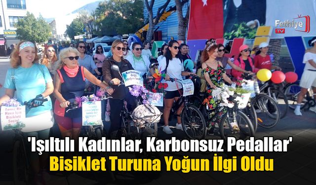 Fethiye’de 'Işıltılı Kadınlar, Karbonsuz Pedallar' Bisiklet Turuna Yoğun İlgi Oldu