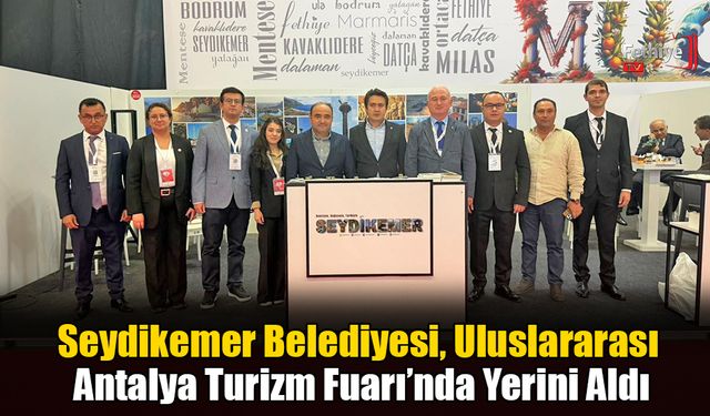 Seydikemer Belediyesi, Uluslararası Antalya Turizm Fuarı’nda Yerini Aldı