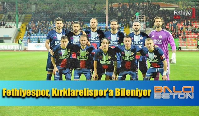 Fethiyespor, Kırklarelispor’a Bileniyor