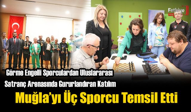 Görme Engelli Sporculardan Uluslararası Satranç Arenasında Gururlandıran Katılım
