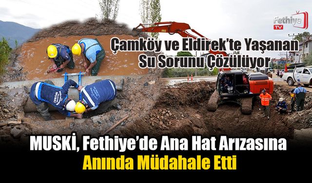 MUSKİ, Fethiye’de Ana Hat Arızasına Anında Müdahale Etti