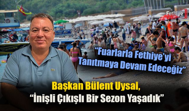 Başkan Bülent Uysal, “İnişli Çıkışlı Bir Sezon Yaşadık”