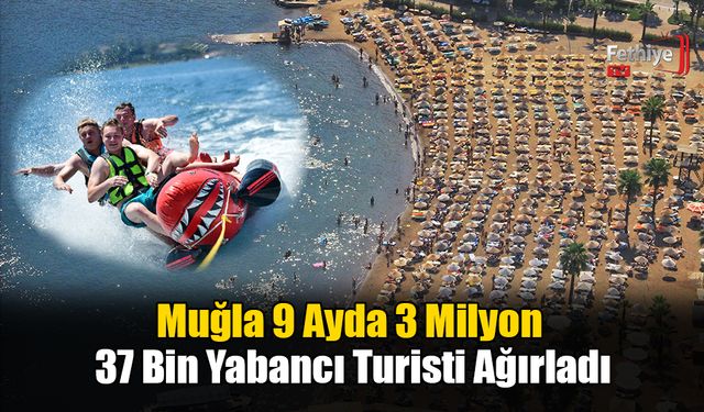 Muğla, 9 Ayda 3 Milyon 37 Bin Yabancı Turisti Ağırladı