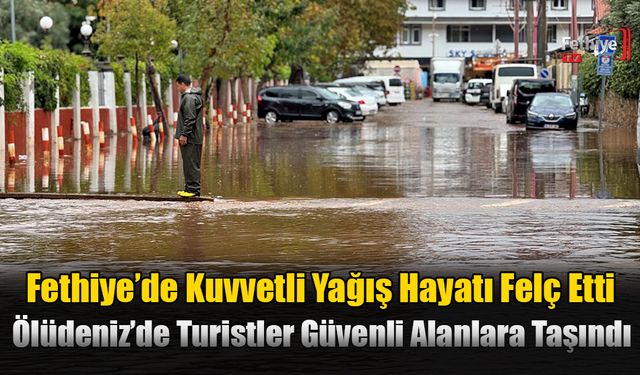 Fethiye’de Kuvvetli Yağış Hayatı Felç Etti