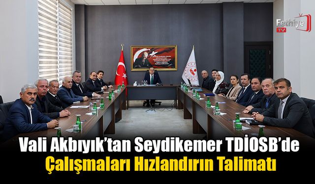 Vali Akbıyık’tan Seydikemer TDİOSB’de Çalışmaları Hızlandırın Talimatı