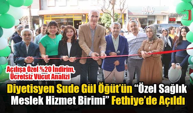Diyetisyen Sude Gül Öğüt’ün “Özel Sağlık Meslek Hizmet Birimi” Fethiye’de Açıldı