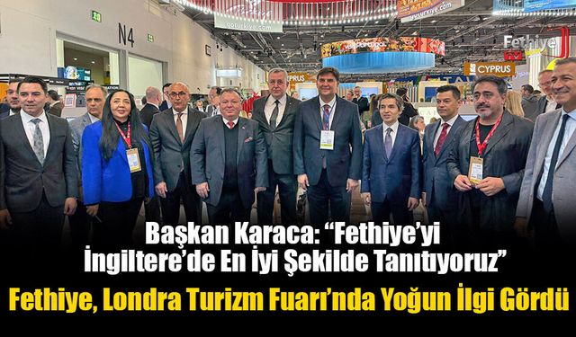 Fethiye, Londra Turizm Fuarı’nda Yoğun İlgi Gördü