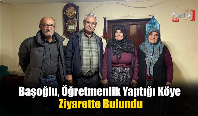 Başoğlu, Öğretmenlik Yaptığı Köye Ziyarette Bulundu