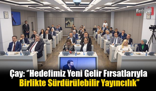 Çay: ‘’Hedefimiz Yeni Gelir Fırsatlarıyla Birlikte Sürdürülebilir Yayıncılık’’