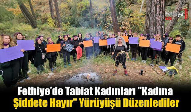 Fethiye’de Tabiat Kadınları "Kadına Şiddete Hayır" Yürüyüşü Düzenlediler