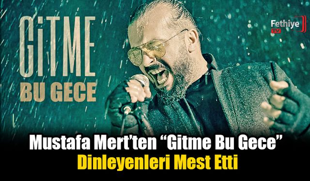 Mustafa Mert’ten “Gitme Bu Gece” Dinleyenleri Mest Etti