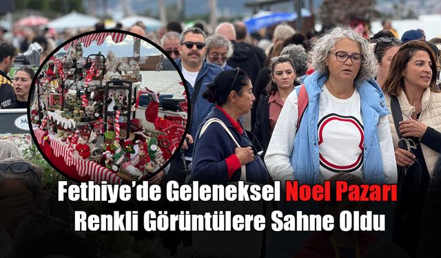 Fethiye’de Geleneksel Noel Pazarı Renkli Görüntülere Sahne Oldu