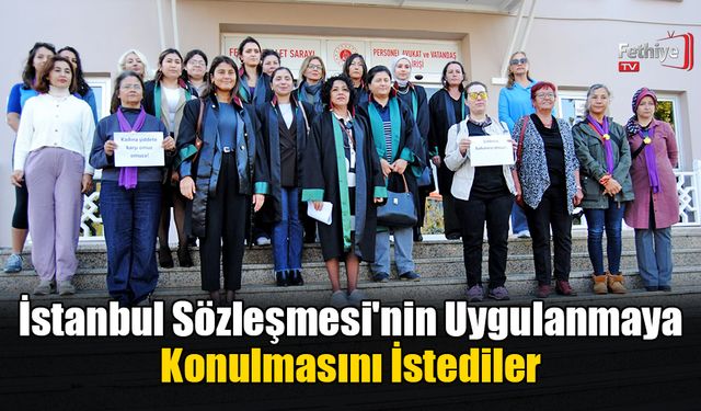 İstanbul Sözleşmesi'nin Uygulanmaya Konulmasını İstediler