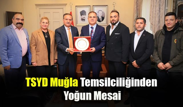 TSYD Muğla Temsilciliğinden Yoğun Mesai