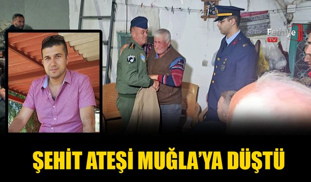 Şehit Ateşi Muğla'ya Düştü