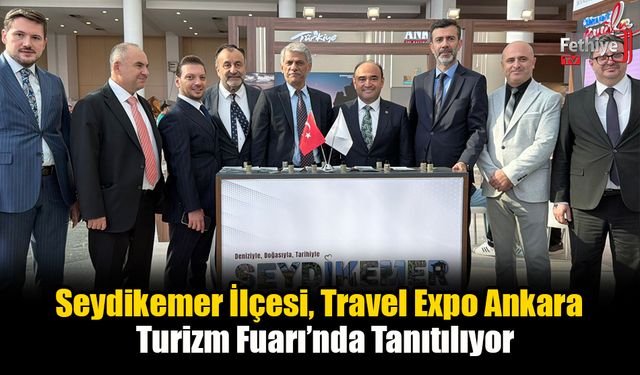 Seydikemer İlçesi, Travel Expo Ankara Turizm Fuarı’nda Tanıtılıyor