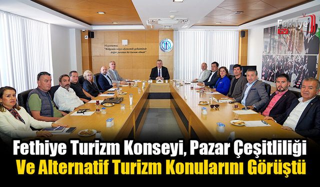 Fethiye Turizm Konseyi, Pazar Çeşitliliği Ve Alternatif Turizm Konularını Görüştü