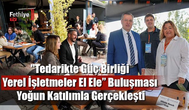 "Tedarikte Güç Birliği – Yerel İşletmeler El Ele” Buluşması Yoğun Katılımla Gerçekleşti