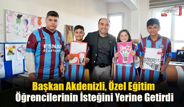 Başkan Akdenizli, Özel Eğitim Öğrencilerinin İsteğini Yerine Getirdi