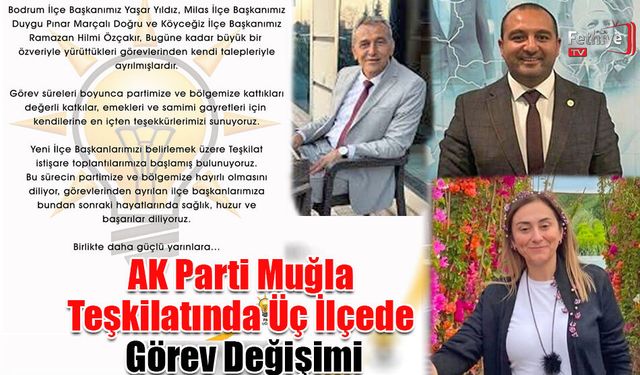 AK Parti Muğla Teşkilatında Üç İlçede Görev Değişimi