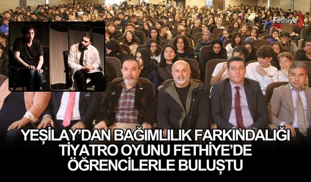 Yeşilay’dan Bağımlılık Farkındalığı Tiyatro Oyunu Fethiye’de Öğrencilerle Buluştu