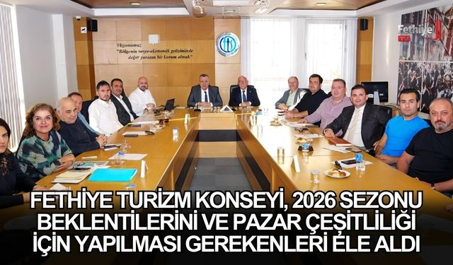 Fethiye Turizm Konseyi, 2026 Sezonu Beklentilerini Ve Pazar Çeşitliliği İçin Yapılması Gerekenleri Ele Aldı