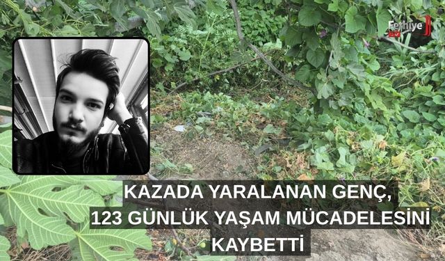 Kazada Yaralanan Genç, 123 Günlük Yaşam Mücadelesini Kaybetti