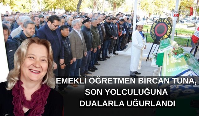 Emekli Öğretmen Bircan Tuna, Son Yolculuğuna Dualarla Uğurlandı