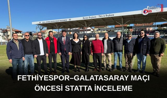 Fethiyespor–Galatasaray Maçı Öncesi Statta İnceleme