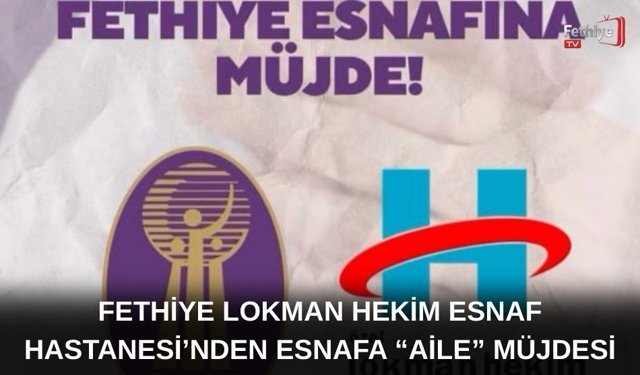 Fethiye Lokman Hekim Esnaf Hastanesi’nden Esnafa “Aile” Müjdesi