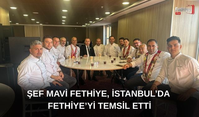 Şef Mavi Fethiye, İstanbul’da Fethiye’yi Temsil Etti