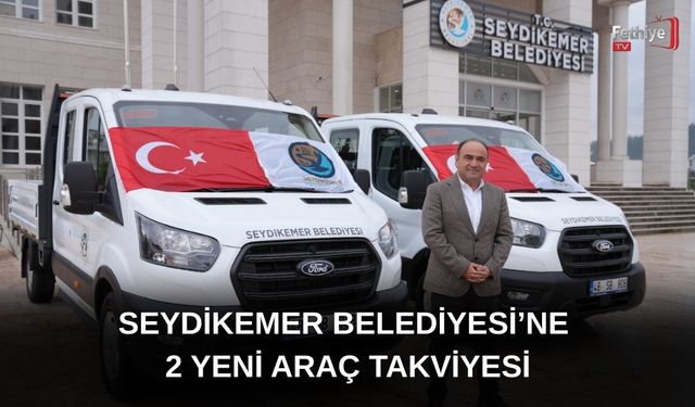 Seydikemer Belediyesi’ne 2 Yeni Araç Takviyesi