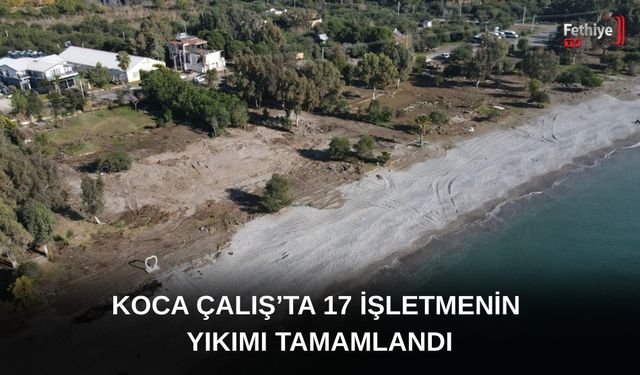 Koca Çalış’ta 17 İşletmenin Yıkımı Tamamlandı