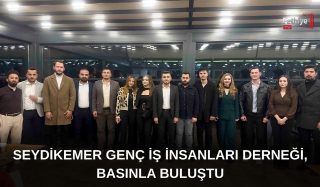 Seydikemer Genç İş İnsanları Derneği, Basınla Buluştu