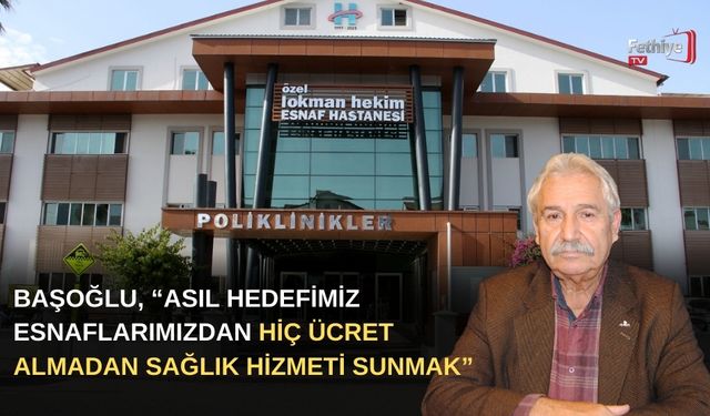 Başoğlu, “Asıl Hedefimiz Esnaflarımızdan Hiç Ücret Almadan Sağlık Hizmeti Sunmak”