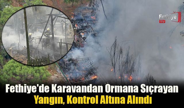 Fethiye'de Karavandan Ormana Sıçrayan Yangın, Kontrol Altına Alındı