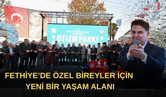 Fethiye’de Özel Bireyler İçin Yeni Bir Yaşam Alanı: Niyazi Mete Otizm Parkı Törenle Açıldı