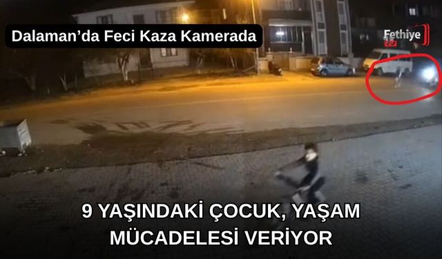 Dalaman'da Feci Kaza Kamerada: 9 Yaşındaki Çocuk, Yaşam Mücadelesi Veriyor